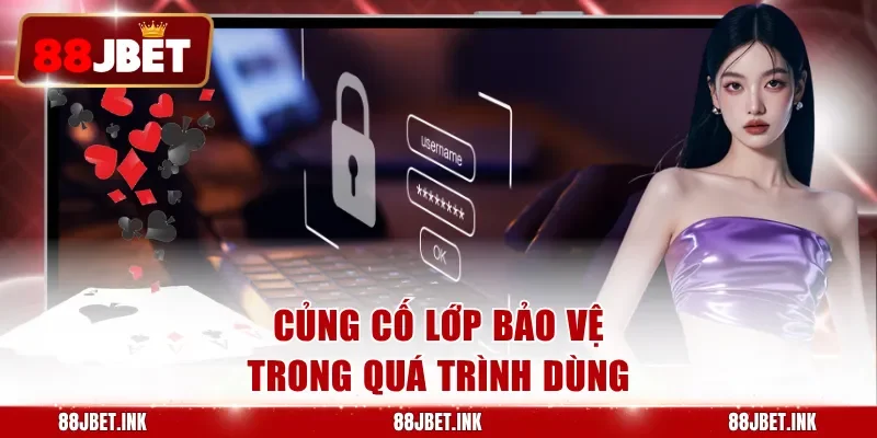 Củng cố lớp bảo vệ trong quá trình dùng
