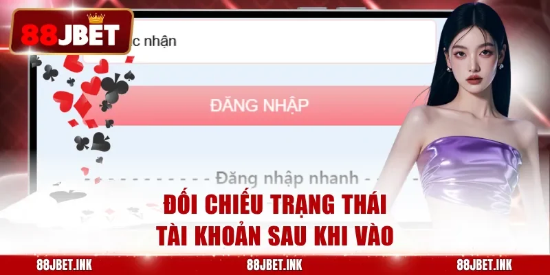 Đối chiếu trạng thái tài khoản sau khi vào