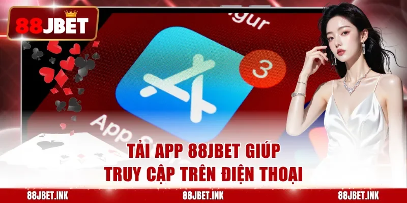Tải app 88JBET giúp truy cập trên điện thoại