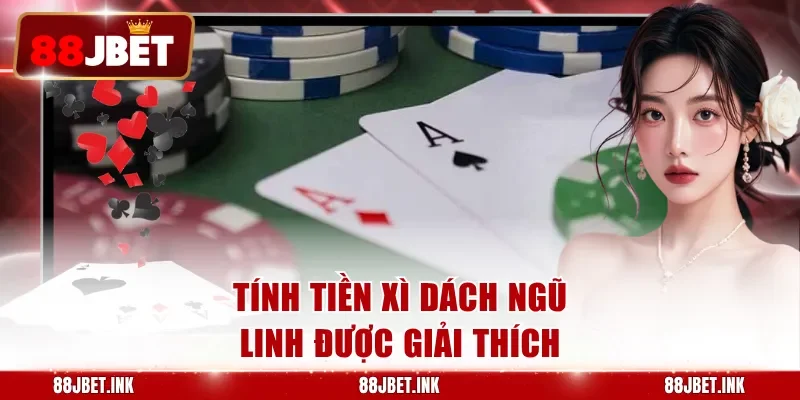 Tính tiền xì dách ngũ linh được giải thích