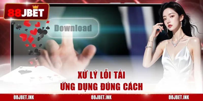 Xử lý lỗi tải ứng dụng đúng cách